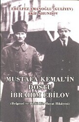 Mustafa Kemal`in Dostu İbrahim Ebilov - Kültür Ajans Yayınları