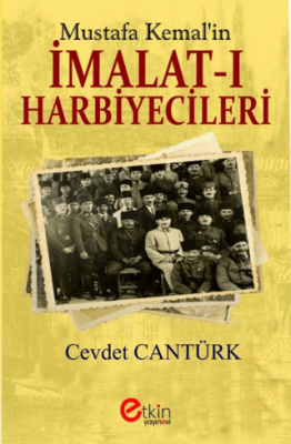 Mustafa Kemal’in İmalat-ı Harbiyecileri - 1
