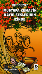 Mustafa Kemal’in Kayıp Seslerinin İzinde - Bilgi Yayınevi