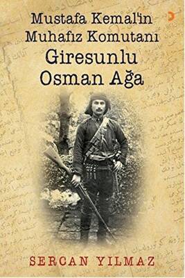 Mustafa Kemal’in Muhafız Komutanı Giresunlu Osman Ağa - 1