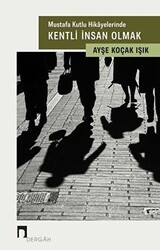 Mustafa Kutlu Hikayelerinde Kentli İnsan Olmak - Dergah Yayınları