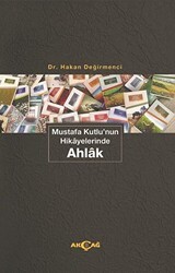 Mustafa Kutlu`nun Hikayelerinde Ahlak - Akçağ Yayınları
