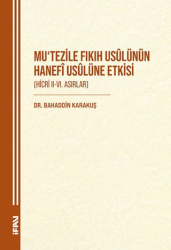 Mu`tezile Fıkıh Usulünün Hanefi Usulüne Etkisi Hicri II-VI. Asırlar - Marmara Üniversitesi İlahiyat Fakültesi Vakfı