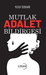 Mutlak Adalet Bildirgesi - Liman Yayınevi