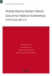Mutlak Bozma Nedeni Olarak Savunma Hakkının Kısıtlanması CMK Madde 289-1–h - Seçkin Yayıncılık