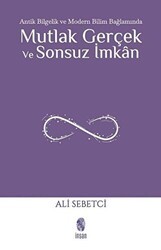 Mutlak Gerçek ve Sonsuz İmkan - İnsan Yayınları