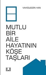 Mutlu Bir Aile Hayatının Köşe Taşları - İlke Yayıncılık