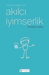 Mutlu Bir Yaşam İçin Akılcı İyimserlik - Akıl Çelen Kitaplar