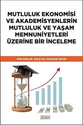 Mutluluk Ekonomisi ve Akademisyenlerin Mutluluk ve Yaşam Memnuniyetleri Üzerine Bir İnceleme - Astana Yayınları
