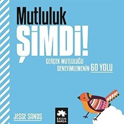Mutluluk Şimdi! - Eksik Parça Yayınları