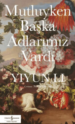 Mutluyken Başka Adlarımız Vardı - İş Bankası Kültür Yayınları