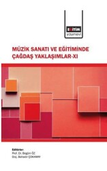 Müzik Sanatı ve Eğitiminde Çağdaş Yaklaşımlar - XI - Eğitim Yayınevi - Bilimsel Eserler