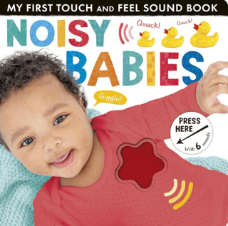 My First Touch and Feel Sound Book: Noisy Babies - 1