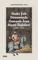 Nadir Şah Döneminde Osmanlı-İran Siyasi İlişkileri 1720 - 1747 - Çizgi Kitabevi Yayınları