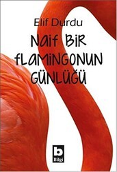 Naif Bir Flamingonun Günlüğü - Bilgi Yayınevi