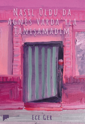 Nasıl Oldu da Agnes Varda`yla Tanışamadım - 1