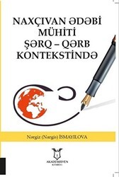 Naxçıvan Ədəbi Mühiti Şərq - Qərb Kontekstində - Akademisyen Kitabevi