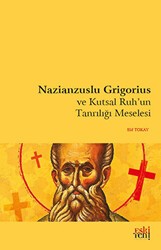 Nazianzuslu Grigorius ve Kutsal Ruh`un Tanrılığı Meselesi - Eski Yeni Yayınları