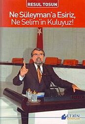 Ne Süleyman’a Esiriz, Ne Selim’in Kuluyuz! - Etkin Kitaplar