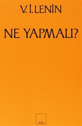 Ne Yapmalı? Hareketimizin Canalıcı Sorunları - 1