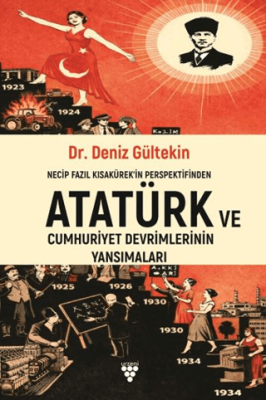 Necip Fazıl Kısakürek`in Perspektifinden Atatürk ve Cumhuriyet Devrimlerinin Yansımaları - 1