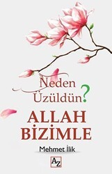 Neden Üzüldün? Allah Bizimle - Az Kitap