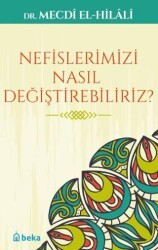 Nefislerimizi Nasıl Değiştirebiliriz? - Beka Yayınları