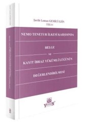 Nemo Tenetur İlkesi Karşısında Belge ve Kayıt İbraz Yükümlülüğünün Değerlendirilmesi - Yetkin Yayınları