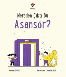Nereden Çıktı Bu Asansör? - TÜBİTAK Yayınları