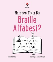 Nereden Çıktı Bu Braille Alfabesi? - TÜBİTAK Yayınları