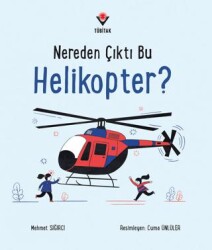 Nereden Çıktı Bu Helikopter? - TÜBİTAK Yayınları