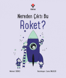 Nereden Çıktı Bu Roket? - TÜBİTAK Yayınları