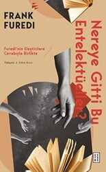 Nereye Gitti Bu Entelektüeller? - Furedi’nin Eleştirilere Cevabıyla Birlikte - Ketebe Yayınları