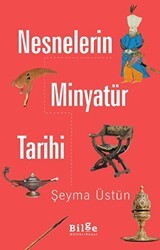 Nesnelerin Minyatür Tarihi - Bilge Kültür Sanat