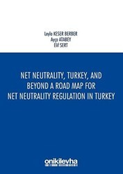 Net Neutrality Turkey and Beyond - A Road Map for Net Neutrality Regulation in Turkey - On İki Levha Yayınları