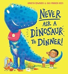 Never Ask a Dinosaur to Dinner! - Scholastic