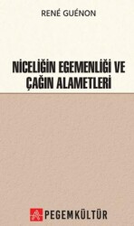 Niceliğin Egemenliği ve Çağın Alametleri - Pegem Akademi Yayıncılık