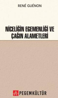 Niceliğin Egemenliği ve Çağın Alametleri - 1