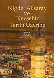 Niğde, Aksaray ve Nevşehir Tarihi Üzerine - Kitabevi Yayınları