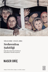 Nisan 1992 – Eylül 1994 Srebrenitsa Şahitliği - Ketebe Yayınları