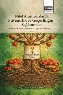 Nitel Araştırmalarda Güvenirlik ve Geçerliliğin Sağlanması: Kavramsal Çerçeve, Yöntemler ve Uygulama Örnekleri - 1
