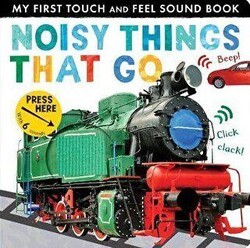 Noisy Things That Go My First Touch and Feel Sound Book - Little Tiger Group