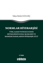 Normlar Hiyerarşisi: Türk, Alman ve İngiliz Hukuk Sistemlerinde Kural İşlemlerin ve Mahkeme Kararlarının Hiyerarşik Gücü - On İki Levha Yayınları