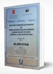 Noterin Taşınmaz Satışından ve Diğer Noterlik İşlemlerinden Doğan Hukuki ve Cezai Sorumluluğu Sempozyumu Bildiri Kitabı - Bilge Yayınevi