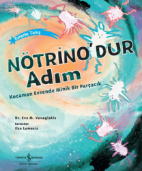 Nötrino`dur Adım Kocaman Evrende Minik Bir Parçacık - İş Bankası Kültür Yayınları