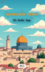 Nureddîn Zengi - Bir Kudüs Aşığı - MCK Yayınları