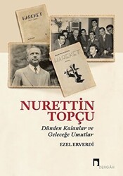 Nurettin Topçu - Dünden Kalanlar ve Geleceğe Umutlar - Dergah Yayınları