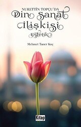 Nurettin Topçu’da Din Sanat İlişkisi Estetik - Kitap Dünyası Yayınları