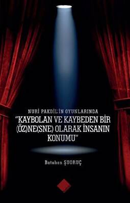 Nuri Pakdil’in Oyunlarında - Kaybolan ve Kaybeden Bir Öznesne Olarak İnsanın Konumu” - 1