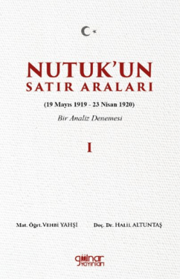 Nutuk’un Satır Araları I 19 Mayıs 1919 – 23 Nisan 1920 Bir Analiz Denemesi - 1